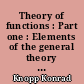 Theory of functions : Part one : Elements of the general theory of analytic functions