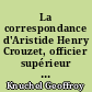 La correspondance d'Aristide Henry Crouzet, officier supérieur sous la Troisième République (1870-1887) : 1