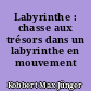 Labyrinthe : chasse aux trésors dans un labyrinthe en mouvement