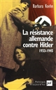 La résistance allemande contre Hitler 1933-1945