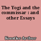 The Yogi and the commissar : and other Essays