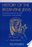 History of the Byzantine Jews : a microcosmos in the thousand year empire : Elli Kohen