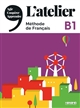 L'atelier B1 : méthode de français : agir, coopérer, apprendre