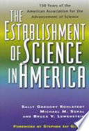 The establishment of science in America : 150 years of the American Association for the Advancement of Science