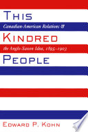 This kindred people : Canadian-American relations & the Anglo-Saxon idea, 1895-1903