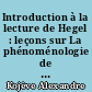 Introduction à la lecture de Hegel : leçons sur La phénoménologie de l'esprit, professées de 1933 à 1939 à l'École des Hautes-Études