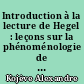 Introduction à la lecture de Hegel : leçons sur la phénoménologie de l'esprit professées de 1933 à 1939 à l'Ecole des Hautes-Etudes