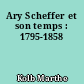 Ary Scheffer et son temps : 1795-1858