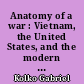 Anatomy of a war : Vietnam, the United States, and the modern historical experience