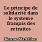 Le principe de solidarité dans le systeme français des retraites