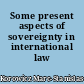 Some present aspects of sovereignty in international law