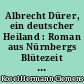 Albrecht Dürer, ein deutscher Heiland : Roman aus Nürnbergs Blütezeit : 2 : Der Meister