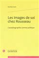 Les images de soi chez Rousseau : l'autobiographie comme politique
