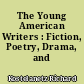 The Young American Writers : Fiction, Poetry, Drama, and Criticism