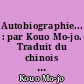 Autobiographie... : par Kouo Mo-jo. Traduit du chinois par P. [Pierre] Ryckmans : 1 : Mes années d'enfance