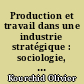 Production et travail dans une industrie stratégique : sociologie, histoire, archéologie du monde de la mine