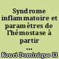 Syndrome inflammatoire et paramètres de l'hémostase à partir d'une étude de 4 facteurs déterminants : PS, C4b-BP, PAI, F1+2