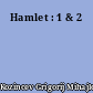 Hamlet : 1 & 2