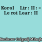 Korolʹ Lir : II : = Le roi Lear : II