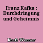 Franz Kafka : Durchdringung und Geheimnis