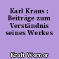 Karl Kraus : Beiträge zum Verständnis seines Werkes