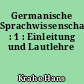 Germanische Sprachwissenschaft : 1 : Einleitung und Lautlehre