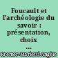 Foucault et l'archéologie du savoir : présentation, choix de textes, bibliographie