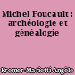 Michel Foucault : archéologie et généalogie