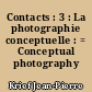 Contacts : 3 : La photographie conceptuelle : = Conceptual photography