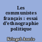 Les communistes français : essai d'ethnographie politique