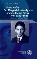 Franz Kafka : der "Hungerkünstler"-Zyklus und die kleine Prosa von 1920-1924 : Spätwerk - Judentum - Kunst