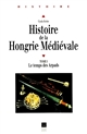 Histoire de la Hongrie médiévale : Tome I : Le temps des Árpáds