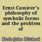 Ernst Cassirer's philosophy of symbolic forms and the problem of value