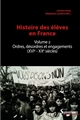Histoire des élèves en France : Volume 2 : Ordres, désordres et engagements, XVIe-XXe siècles