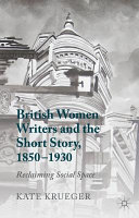 British Women Writers and the Short Story, 1850-1930 : Reclaiming Social Space
