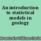 An introduction to statistical models in geology