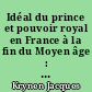 Idéal du prince et pouvoir royal en France à la fin du Moyen âge : 1380-1440 : étude de la littérature politique du temps