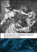 Hogarth's hidden parts : satiric allusion, erotic wit, blasphemous bawdiness and dark humour in eighteenth-century English art