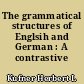 The grammatical structures of Englsih and German : A contrastive sketch