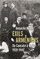 Exils arméniens : du Caucase à Paris, 1920-1945