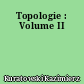 Topologie : Volume II