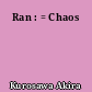 Ran : = Chaos