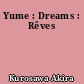 Yume : Dreams : Rêves