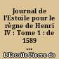 Journal de l'Estoile pour le règne de Henri IV : Tome 1 : de 1589 à 1600