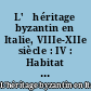 L'	héritage byzantin en Italie, VIIIe-XIIe siècle : IV : Habitat et structure agraire : [actes de la table ronde tenue à Rome, 17-18 décembre 2010]