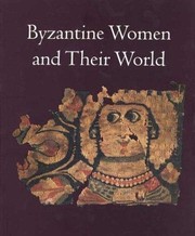 Byzantine women and their world : [exhibition organized by the Arthur M. Sackler Museum, Harvard University Art Museums, on view October 25, 2002-April 28, 2003]