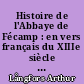 Histoire de l'Abbaye de Fécamp : en vers français du XIIIe siècle publiée avec une introduction et un glossaire