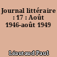 Journal littéraire : 17 : Août 1946-août 1949