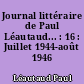 Journal littéraire de Paul Léautaud... : 16 : Juillet 1944-août 1946