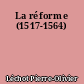 La réforme (1517-1564)